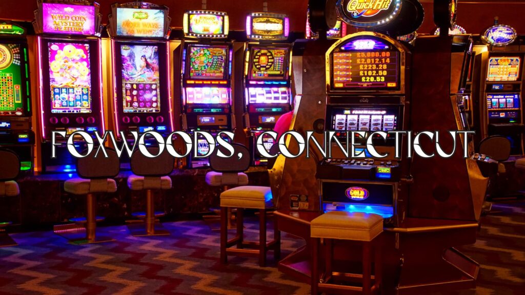 Foxwoods, Connecticut